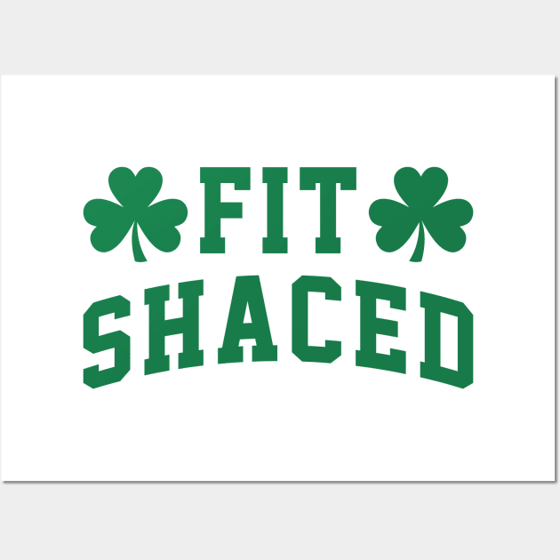 Fit Shaced - St. Patrick's Day Drunk Wall Art by TwistedCharm